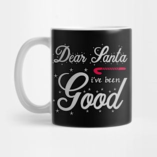 Dear Santa I've Been Good Mug